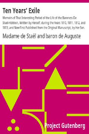 [Gutenberg 16245] • Ten Years' Exile / Memoirs of That Interesting Period of the Life of the Baroness De Stael-Holstein, Written by Herself, during the Years 1810, 1811, 1812, and 1813, and Now First Published from the Original Manuscript, by Her Son.